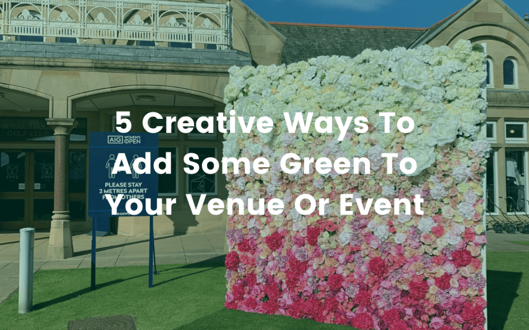Greenspiration: 5 Creative Ways To Add Some Green To Your Venue Or Event